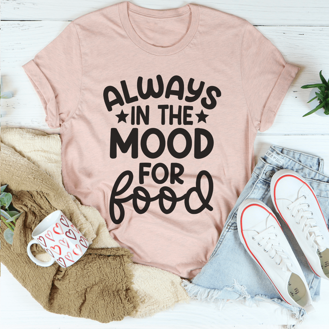 Always In The Mood For Food Tee-3