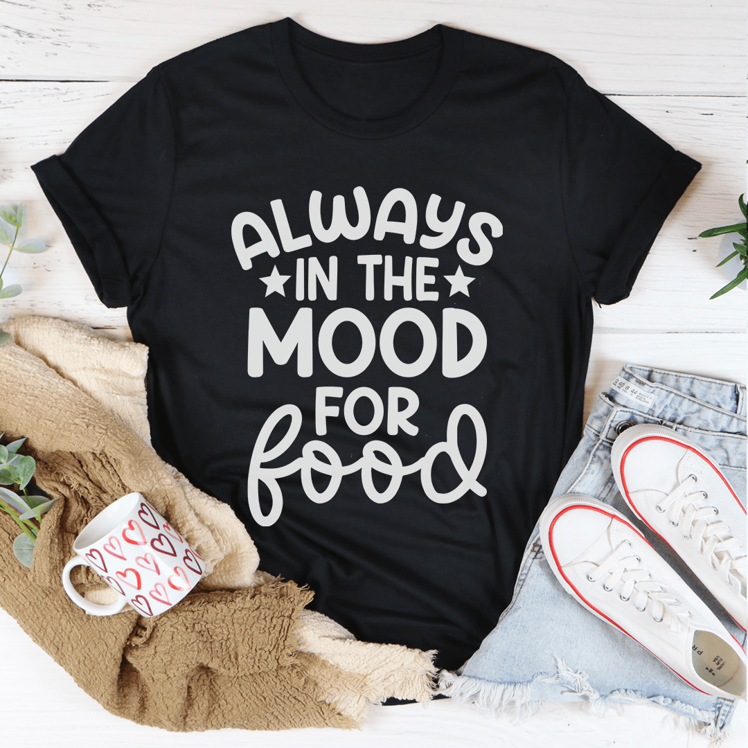 Always In The Mood For Food Tee-0