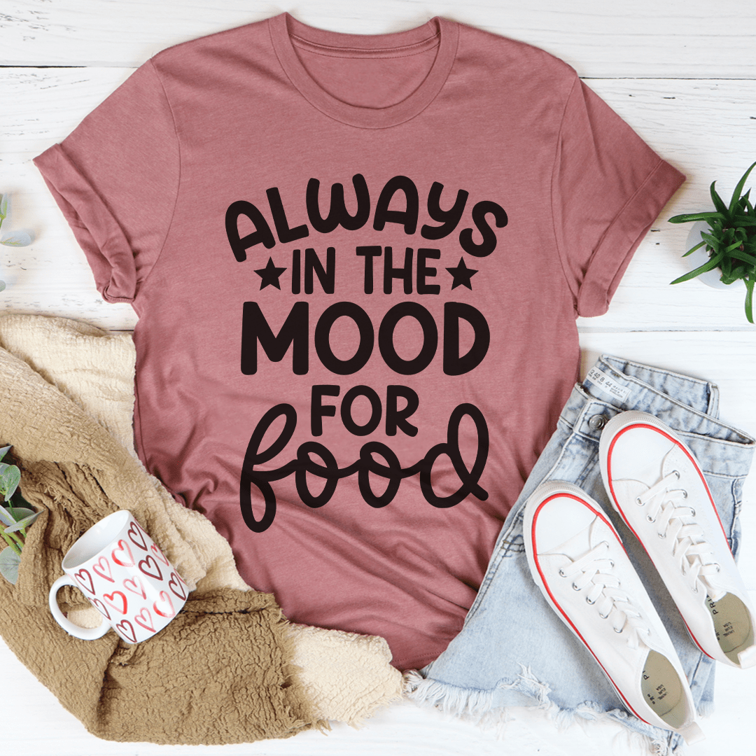 Always In The Mood For Food Tee-2