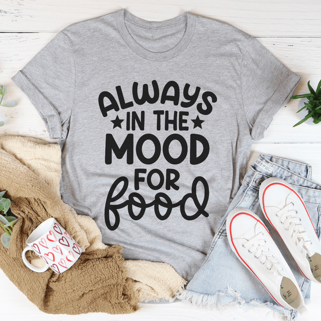 Always In The Mood For Food Tee-1