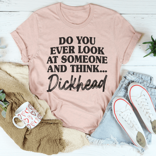 Do You Ever Look At Someone T-Shirt