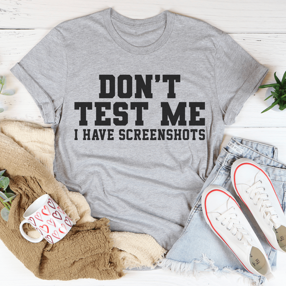 Don't Test Me I Have Screenshots Tee-0