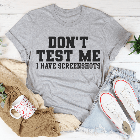 Don't Test Me I Have Screenshots Tee-0